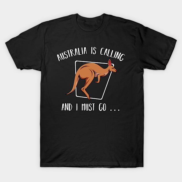 Australia Is Calling And I Must Go Kangaroo Lover T-Shirt by Funnyawesomedesigns